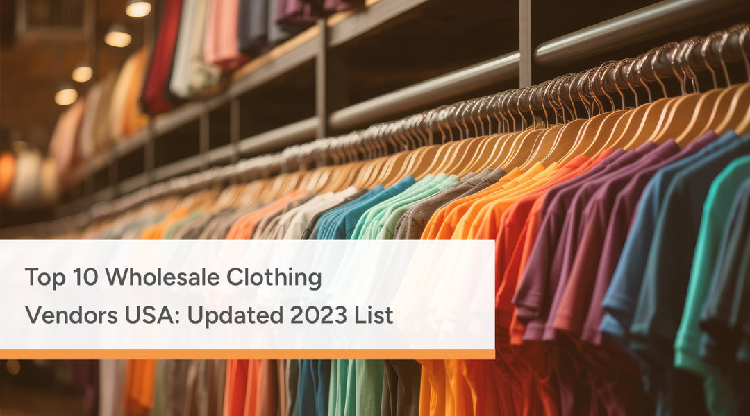 Top 10 Wholesale Clothing Vendors USA: Updated 2023 List