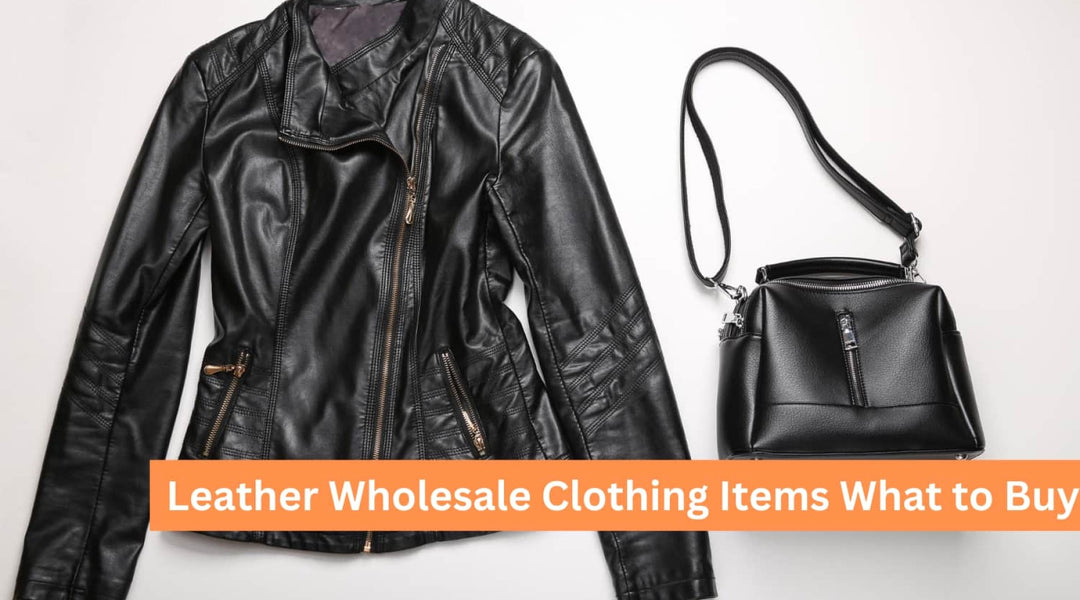 Leather Wholesale Clothing Items: What to Buy ?