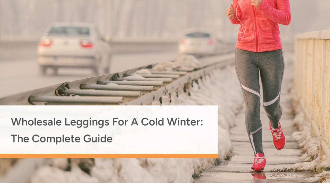 Wholesale Leggings For A Cold Winter: The Complete Guide