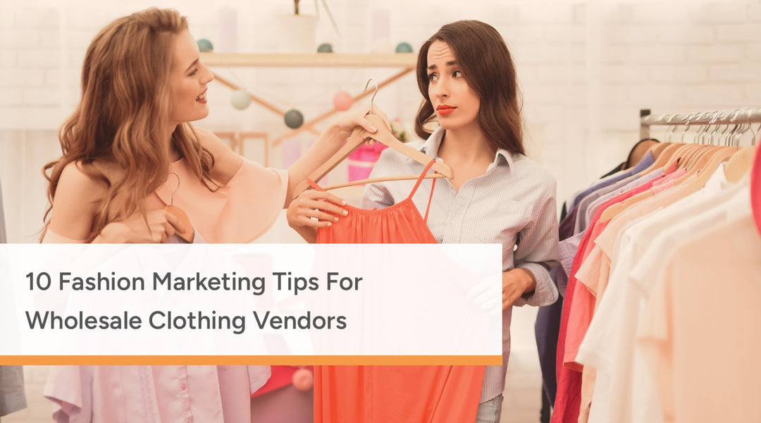 10 Fashion Marketing Tips For Wholesale Clothing Vendors