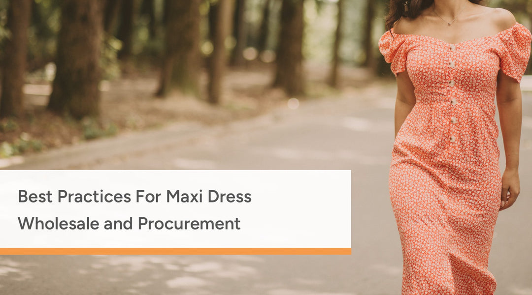 Best Practices For Maxi Dress Wholesale and Procurement