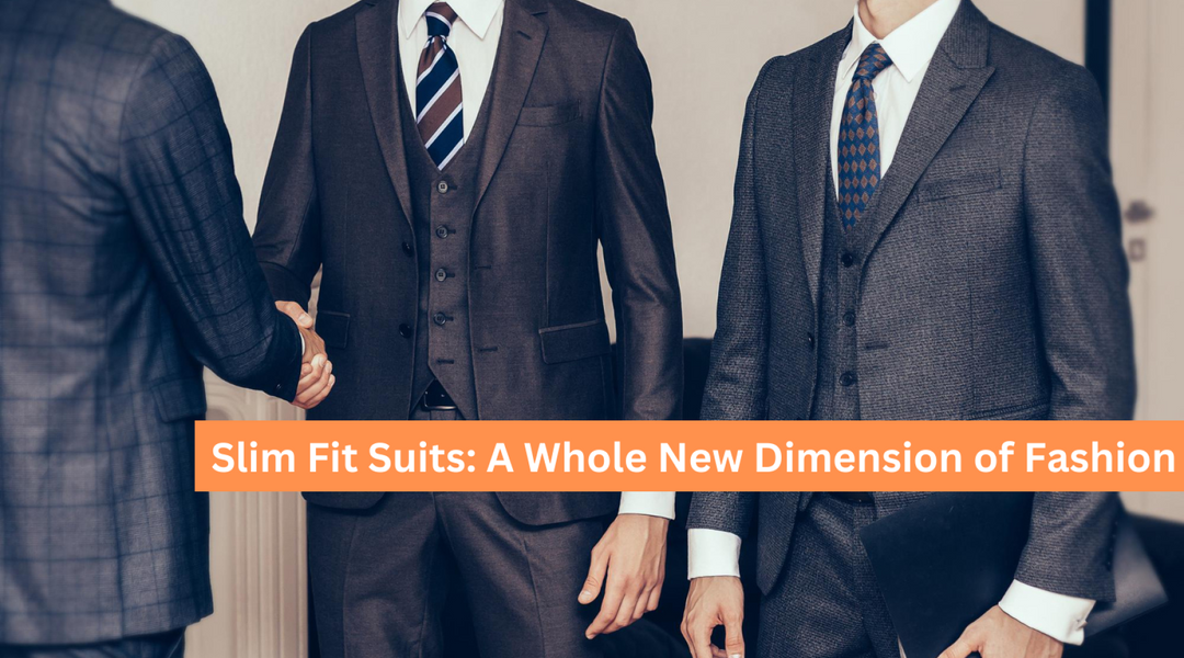 Slim Fit Suits: A Whole New Dimension of Fashion